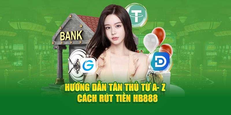 Hướng dẫn chi tiết rút tiền HB888